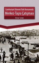 Cumhuriyet Dönemi Türk Romanında Merkez - Taşra Çatışması - Hikmetevi Yayınları