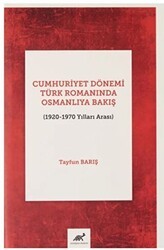 Cumhuriyet Dönemi Türk Romanında Osmanlıya Bakış 1920-1970 Yılları Arası - Paradigma Akademi Yayınları
