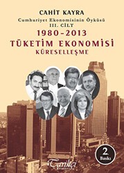 Cumhuriyet Ekonomisinin Öyküsü 3. Cilt: 1980 -2013 Tüketim Ekonomisi Küreselleşme - Tarihçi Kitabevi