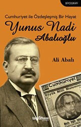 Cumhuriyet ile Özdeşleşmiş Bir Hayat - Yunus Nadi Abalıoğlu - Telgrafhane Yayınları