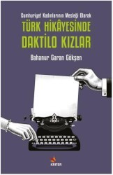Cumhuriyet Kadınlarının Mesleği Olarak Türk Hikayesinde Daktilo Kızlar - Kriter Yayınları