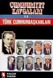 Cumhuriyet Kavgaları ve Türk Cumhurbaşkanları - Toker Yayınları