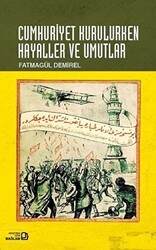Cumhuriyet Kurulurken Hayaller ve Umutlar - Bağlam Yayınları