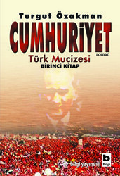 Cumhuriyet Türk Mucizesi Birinci Kitap - Bilgi Yayınevi