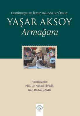 Cumhuriyet ve İzmir Yolunda Bir Ömür: Yaşar Aksoy Armağanı - 1