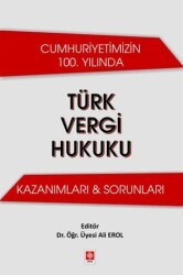 Cumhuriyetimizin 100. Yılında Türk Vergi Hukuku Kazanımları & Sorunları - Ekin Basım Yayın