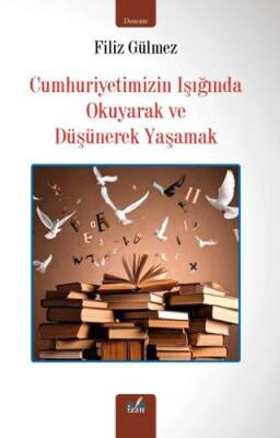 Cumhuriyetimizin Işığında Okuyarak ve Düşünerek Yaşamak - 1