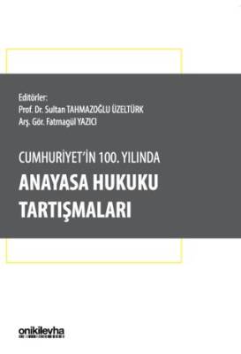 Cumhuriyet`in 100. Yılında Anayasa Hukuku Tartışmaları - 1