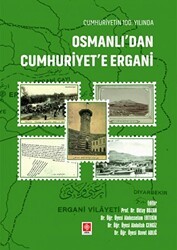 Cumhuriyetin 100. Yılında Osmanlı`dan Cumhuriyet`e Ergani - Ekin Basım Yayın