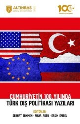 Cumhuriyetin 100. Yılında Türk Dış Politikası Yazıları - Altınbaş Üniversitesi Yayınları