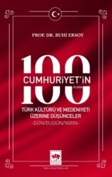 Cumhuriyet`in 100. Yılında Türk Kültürü ve Medeniyeti Üzerine Düşünceler - Ötüken Neşriyat