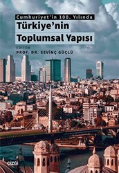 Cumhuriyet`in 100. Yılında Türkiye`nin Toplumsal Yapısı - Çizgi Kitabevi Yayınları