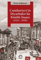 Cumhuriyet`in Diyarbakır`da Kimlik İnşası 1923 - 1950 - İletişim Yayınevi