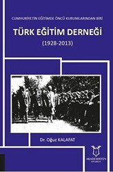 Cumhuriyetin Eğitimde Öncü Kurumlarından Biri: Türk Eğitim Derneği 1928-2013 - Akademisyen Kitabevi