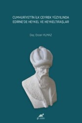Cumhuriyet’in İlk Çeyrek Yüzyılında Edirne’de Heykel ve Heykeltıraşlar - Paradigma Akademi Yayınları