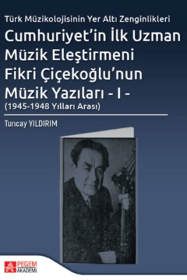 Cumhuriyet`in İlk Uzman Müzik Eleştirmeni Fikri Çiçekoğlu`nun Müzik Yazıları - I - 1