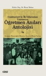 Cumhuriyet`in İlk Yıllarından Günümüze Öğretmen Anıları Antolojisi - Çizgi Kitabevi Yayınları