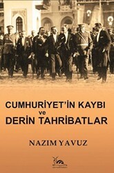 Cumhuriyet`in Kaybı ve Derin Tahribatlar - Sarmal Kitabevi