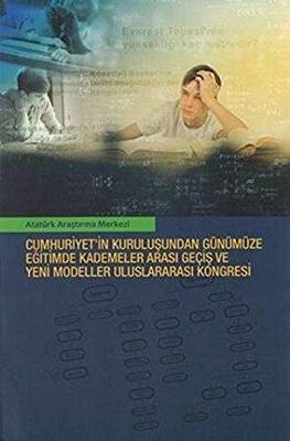 Cumhuriyet`in Kuruluşundan Günümüze Eğitimde Kademeler Arası Geçiş ve Yeni Modeller Uluslararası Kongresi - 1