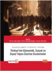 Cumhuriyet’in Yüzüncü Yılında Türkiye’nin Ekonomik, Sosyal ve Siyasi Yapısı Üzerine İncelemeler - Nobel Bilimsel Eserler
