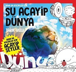 Daha da Küçükler İçin Şu Acayip Dünya - Daha da Küçükler İçin Acayip Şeyler 7 - Uğurböceği Yayınları