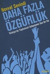 Daha Fazla Özgürlük Türkiye’de Toplumsal Uzlaşmanın Son On Yılı - Alfa Yayınları