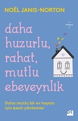 Daha Huzurlu, Rahat, Mutlu Ebeveynlik - Doğan Kitap