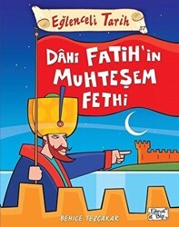 Dahi Fatih`in Muhteşem Fethi - Eğlenceli Tarih - Eğlenceli Bilgi Yayınları