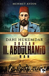 Dahi Hükümdar : Sultan 2. Abdülhamid Han - Çınaraltı Yayınları