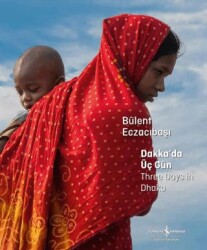 Dakka’da Üç Gün – Three Days in Dhaka - İş Bankası Kültür Yayınları