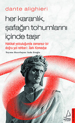 Dante Alighieri - Her Karanlık, Şafağın Tohumlarını İçinde Taşır - Destek Yayınları