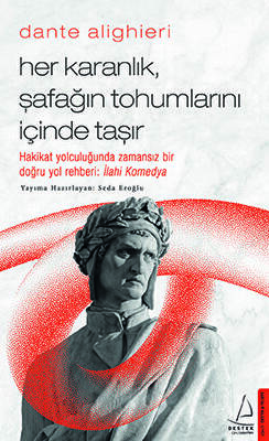 Dante Alighieri - Her Karanlık, Şafağın Tohumlarını İçinde Taşır - 1