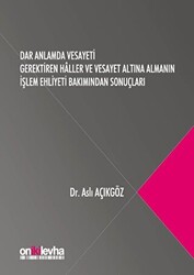 Dar Anlamda Vesayeti Gerektiren Haller ve Vesayet Altına Almanın İşlem Ehliyeti Bakımından Sonuçları - On İki Levha Yayınları