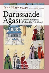 Darüssaade Ağası - Osmanlı Sarayında Afrikalı Bir Güç Odağı - İş Bankası Kültür Yayınları