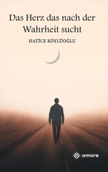 Das Herz Das Nach Der Wahrheit Sucht - Amore Yayınevi