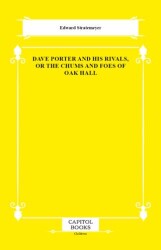 Dave Porter and His Rivals, or the Chums and Foes of Oak Hall - Capitol Books