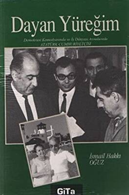 Dayan Yüreğim Demokrasi Komedyasında ve İş Dünyası Arenalarında Atatürk Cumhuriyetçisi - 1