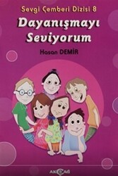 Dayanışmayı Seviyorum - Sevgi Çemberi Dizisi 8 - Akçağ Yayınları