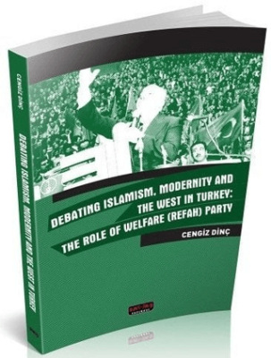 Debating Islamism Modernity And The West in Turkey : The Role of Welfare Refah Party - 1