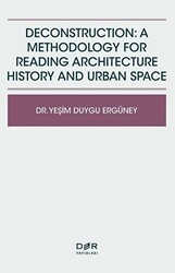 Deconstruction: A Methodology For Reading Architecture History and Urban Space - Der Yayınları