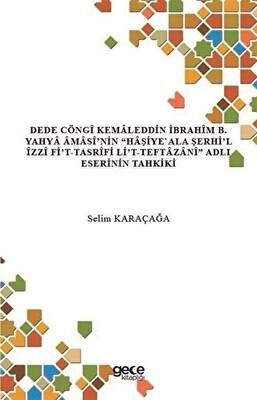 Dede Cöngi Kemaleddin İbrahim B. Yahya Amasi’nin Haşiye`Ala Şerhi’l İzzi Fi’t-Tasrifi Li’t-Teftazani Adlı Eserinin Tahkiki - 1