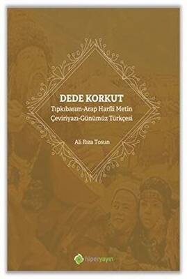 Dede Korkut: Tıpkıbasım - Arap Harfli Metin - Çeviriyazı - Günümüz Türkçesi - 1