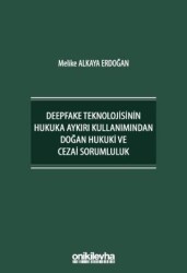 Deepfake Teknolojisinin Hukuka Aykırı Kullanımından Doğan Hukuki ve Cezai Sorumluluk - On İki Levha Yayınları