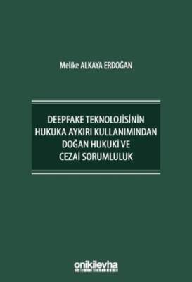 Deepfake Teknolojisinin Hukuka Aykırı Kullanımından Doğan Hukuki ve Cezai Sorumluluk - 1