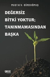 Değersiz Bitki Yoktur ; Tanınmamasından Başka - 1