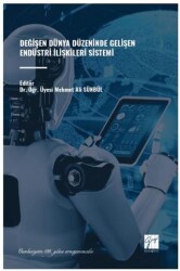 Değişen Dünya Düzeninde Gelişen Endüstri İlişkileri Sistemi - Gazi Kitabevi