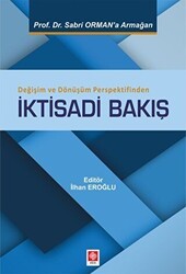 Değişim ve Dönüşüm Perspektifinden İktisadi Bakış - Ekin Basım Yayın