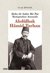 Deha ile Sahte Bir Put Tartışmaları Arasında Abdülhak Hamid Tarhan - Çizgi Kitabevi Yayınları