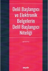 Delil Başlangıcı ve Elektronik Belgelerin Delil Başlangıcı Niteliği - Seçkin Yayıncılık