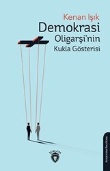 Demokrasi Oligarşi`nin Kukla Gösterisi - Dorlion Yayınları